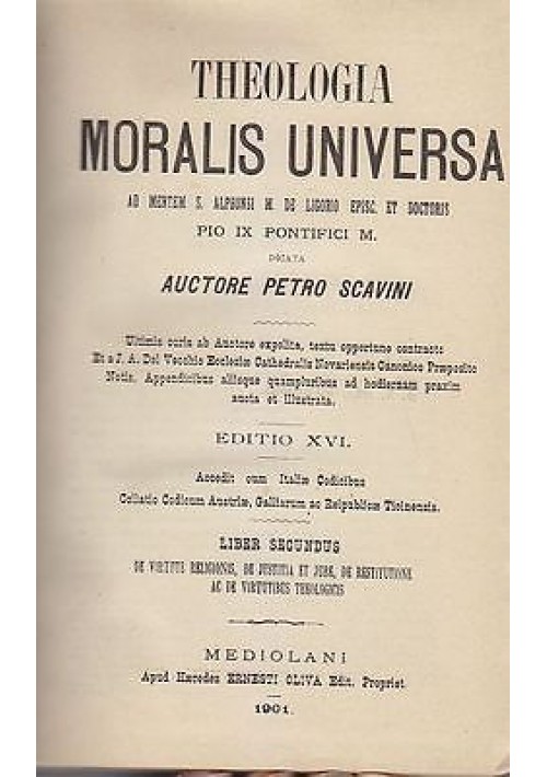 THEOLOGIA MORALIS UNIVERSA ad mentem S. Alphonsi M. De Ligorio  LIBER II 1901