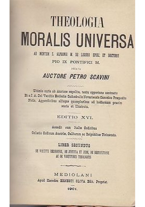 THEOLOGIA MORALIS UNIVERSA ad mentem S. Alphonsi M. De Ligorio  LIBER II 1901
