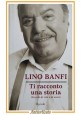 TI RACCONTO UNA STORIA di Lino Banfi 2006 ricordi vita e scena Libro Biografia