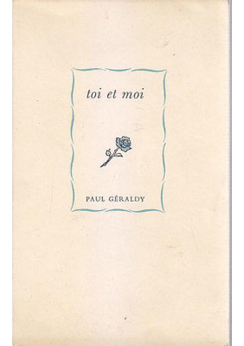 TOI ET MOI di Paul Geraldy 1953  Aldo Martello Editore.  Testo in francese