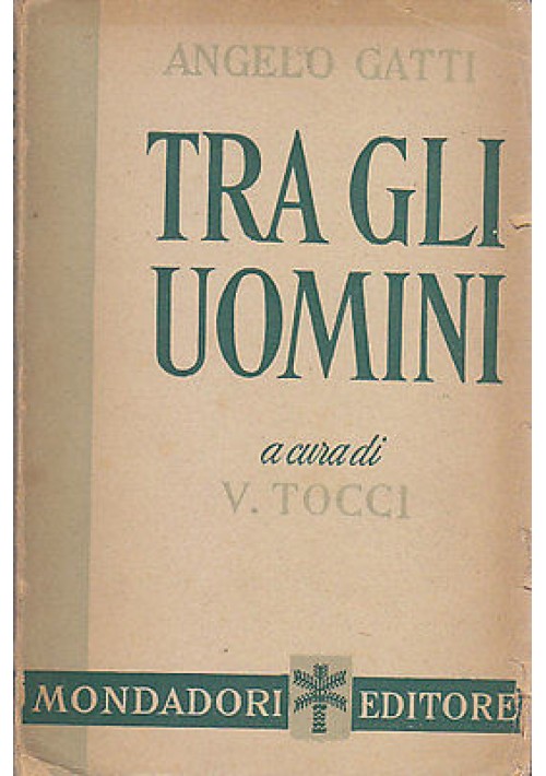 TRA GLI UOMINI di Angelo Gatti 1944 Mondadori I edizione prima