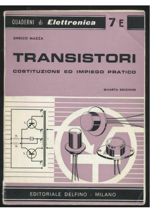TRANSISTORI COSTITUZIONE IMPIEGO PRATICO Enrico Mazza 1975 Editoriale Delfino 