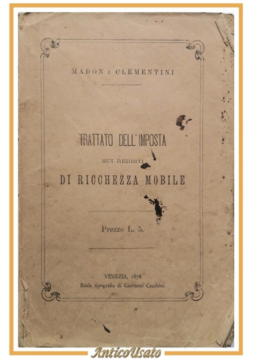 TRATTATO DELL'IMPOSTA SUI REDDITI DI RICCHEZZA MOBILE di Madon e Clementini 1878