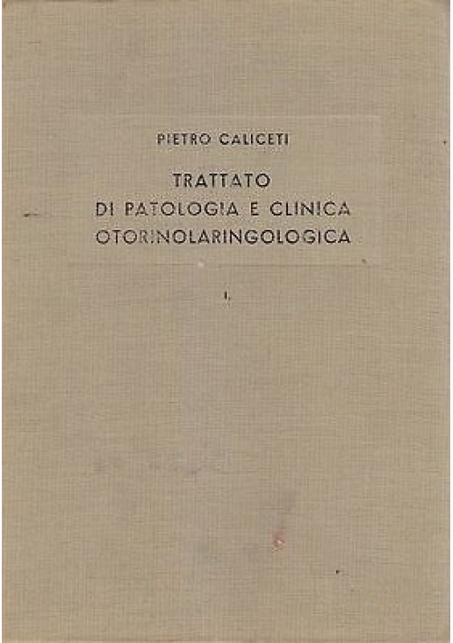 ESAURITO  - TRATTATO DI PATOLOGIA E CLINICA OTORINOLARINGOLOGICA 2 volumi di Pietro Caliceti