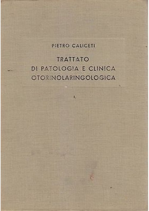 ESAURITO  - TRATTATO DI PATOLOGIA E CLINICA OTORINOLARINGOLOGICA 2 volumi di Pietro Caliceti
