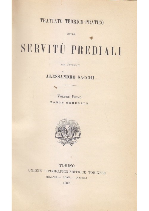 TRATTATO TEORICO PRATICO SERVITU' PREDIALI volume 1 di Alessandro Sacchi 1902