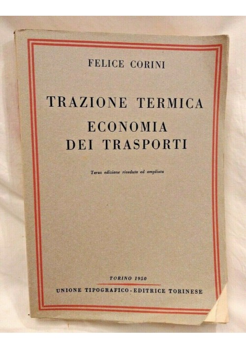 TRAZIONE TERMICA ECONOMIA DEI TRASPORTI di Felice Corini 1950 UTET libro treni