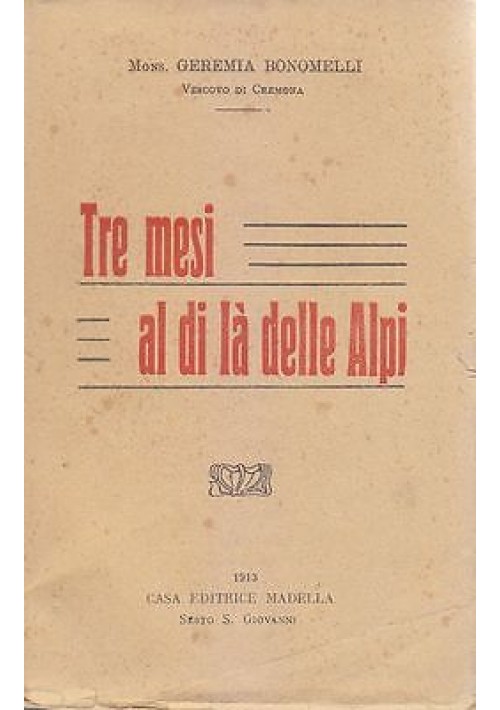TRE MESI AL DI LÀ DELLE ALPI di Geremia Bonomelli 1913  Casa Editrice Madella 
