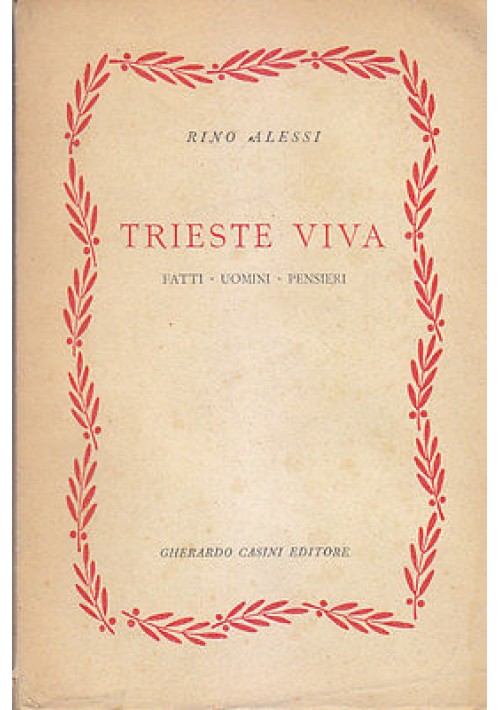 TRIESTE VIVA tatti uomini pensieri di Rino Alessi  1954 Gherardo Casini