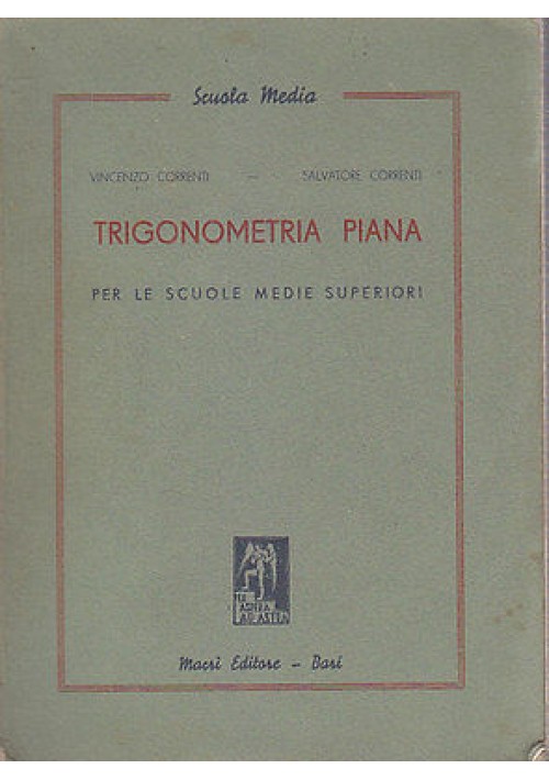 TRIGONOMETRIA PIANA  PER LE SCUOLE MEDIE SUPERIORI di V e S Correnti 1937 Macrì 