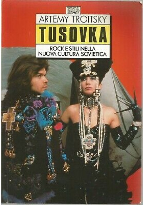 ESAURITO  - TUSOVKA rock e stili nella nuova cultura sovietica Artemy Troitsky 1990 EDT