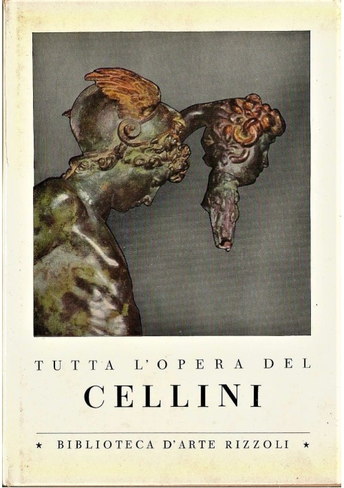 TUTTA L OPERA DEL CELLINI a cura di Ettore Camesasca 1962 Rizzoli arte
