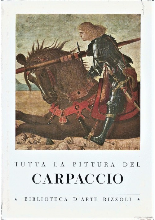 TUTTA LA PITTURA DEL CARPACCIO a cura di Guido Perocco 1960 Rizzoli bibl. arte