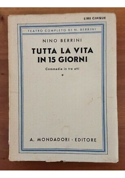 TUTTA LA VITA IN QUINDICI GIORNI commedia in 3 atti di Nino Berrini 1927 Mondadori