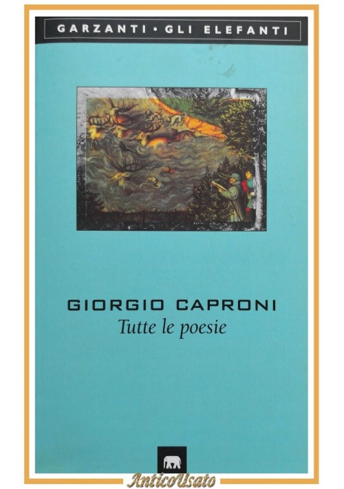 TUTTE LE POESIE di Giorgio Caproni 2013 Garzanti libro gli elefanti