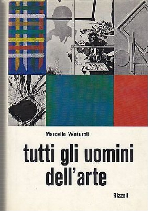 TUTTI GLI UOMINI DELL'ARTE di Marcello Venturoli  QUADRI Rizzoli  I ediz. 1968