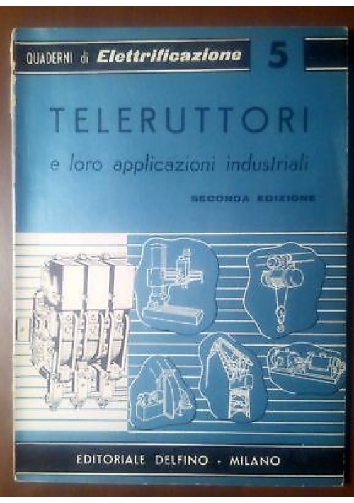 ESAURITO - Teleruttori E Loro Applicazioni Industriali di G Perone libro Delfino manuale