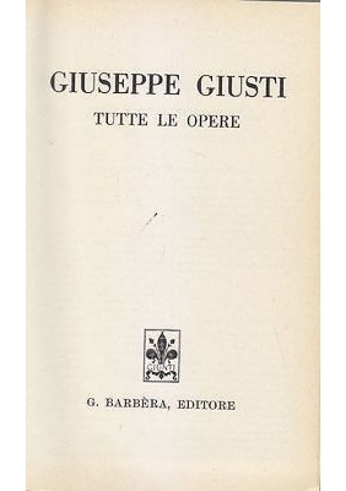 Tutte Le Opere di Giuseppe Giusti 1968 Barbera Editore libro Letteratura Usato