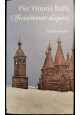 UFFICIALMENTE DISPERSI di Pier Vittorio Buffa 1995 Marsilio romanzo libro I ediz