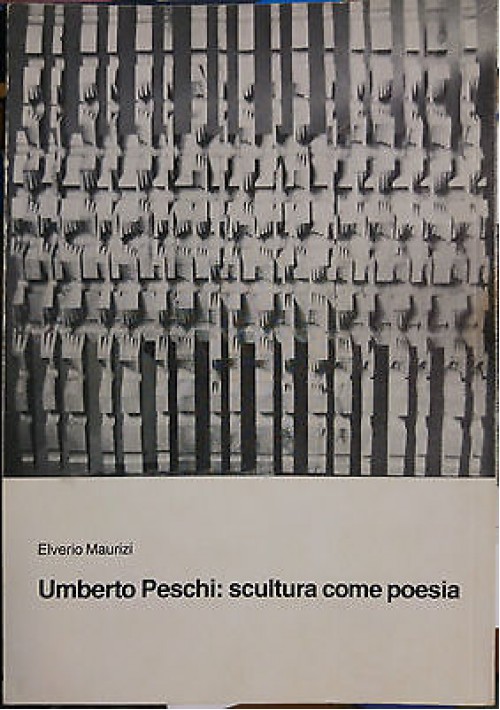 UMBERTO PESCHI: SCULTURA COME POESIA di Elverio Maurizi 1979 Macerata autografo 