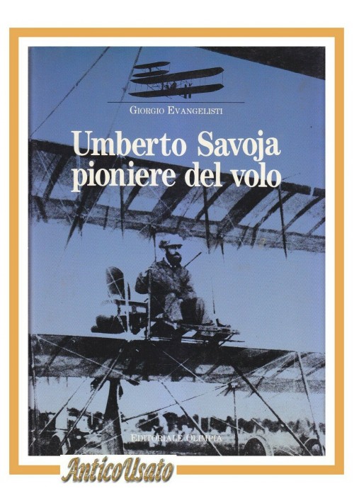 UMBERTO SAVOJA PIONIERE DEL VOLO di Giorgio Evangelisti Savoia libro autografato