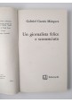 UN GIORNALISTA FELICE E SCONOSCIUTO di Gabriel Garcia Marquez  1982 Feltrinelli