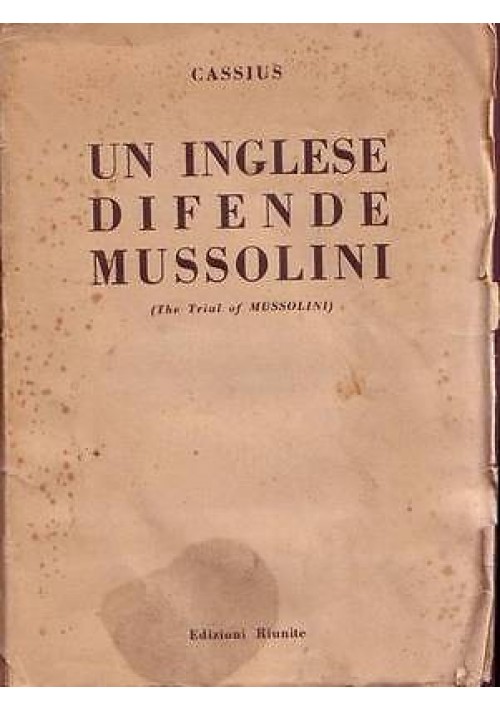 ESAURITO - UN INGLESE DIFENDE MUSSOLINI ( the trial of Mussolini ) di Cassius 1946