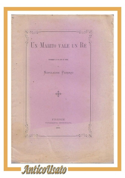 UN MARITO VALE UN RE di Napoleone Panerai 1870 Cenniniana libro antico teatro