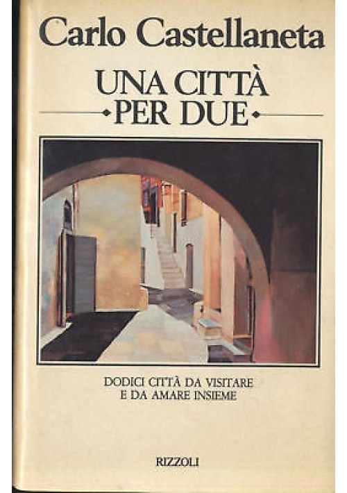 UNA CITTA' PER DUE di Carlo Castellaneta -  Rizzoli prima edizione marzo 1981