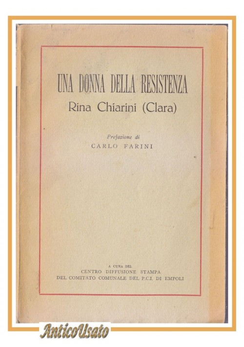 ESAURITO - UNA DONNA DELLA RESISTENZA Rina Chiarini - Clara 1955 libro partigiani biografia
