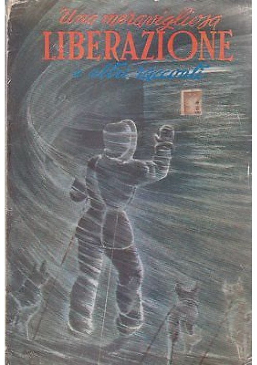 UNA MERAVIGLIOSA LIBERAZIONE ED ALTRI RACCONTI di A. Ruggieri 