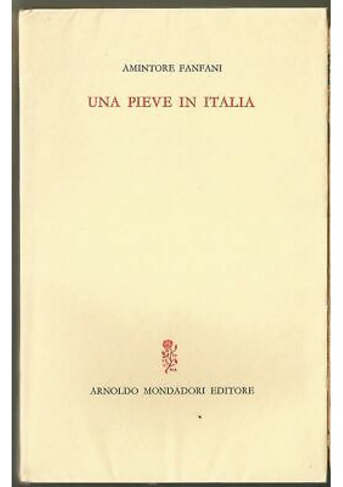 UNA PIEVE IN ITALIA di Amintore Fanfani. Arnoldo Mondadori 1964 I edizione