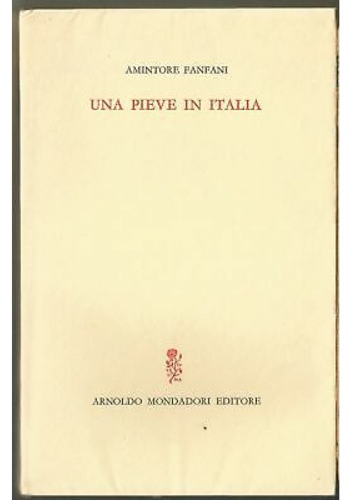 Una Pieve In Italia di Amintore Fanfani. Arnoldo Mondadori 1964 I edizione