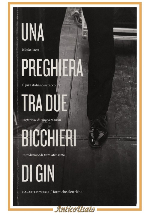 UNA PREGHIERA TRA DUE BICCHIERI DI GIN di Nicola Gaeta 2011 Libro Jazz Italiano