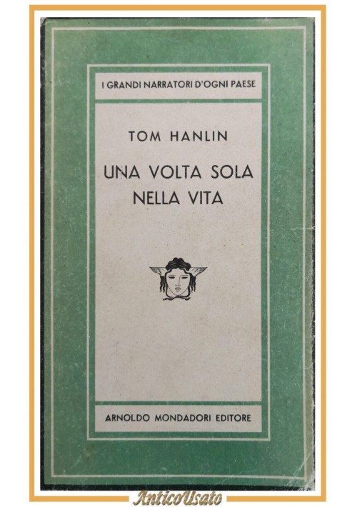 UNA VOLTA SOLA NELLA VITA di Tom Hanlin 1947 Mondadori libro medusa romanzo