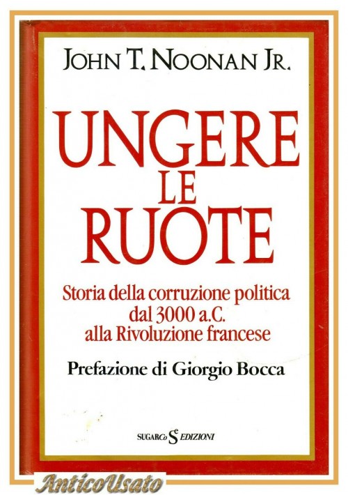 UNGERE LE RUOTE di John Noonan storia della corruzione politica libro 1984 Sugar