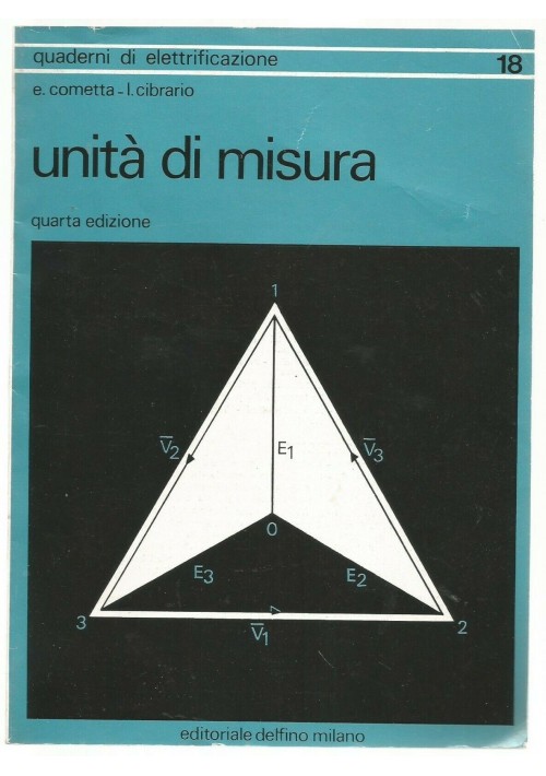 UNITA' DI MISURA Cometta Cibrario IV ed Editoriale Delfino 1972 elettrificazione