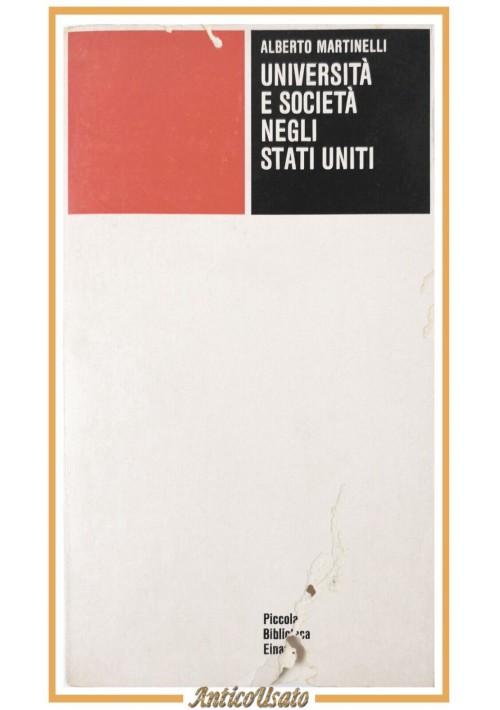 UNIVERSITÀ E SOCIETÀ NEGLI STATI UNITI di Alberto Martinelli 1978 Einaudi Libro