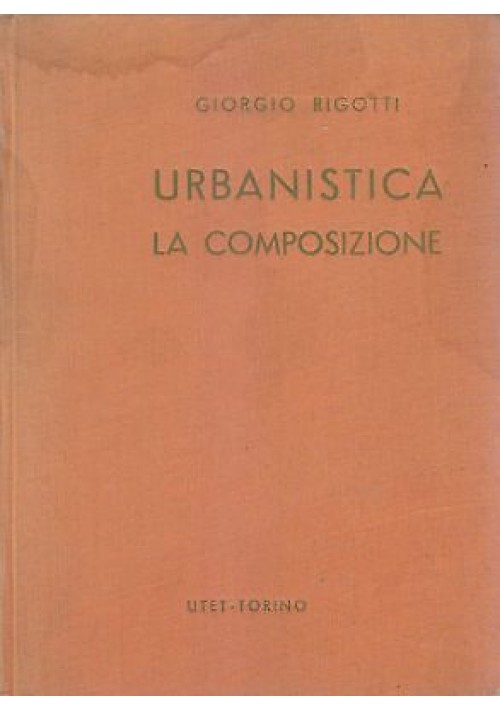 URBANISTICA LA COMPOSIZIONE - Giorgio Rigotti 1952 Utet 400 ILLUSTRAZIONI *