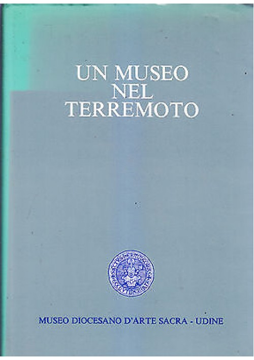 Un Museo Nel Terremoto arte sacra Udine a cura di Gian Carlo Menis GEAP libro