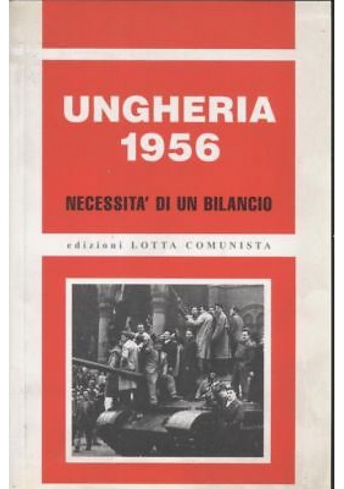 Ungheria 1956 necessità di un bilancio 2006 Lotta comunista libro politica 