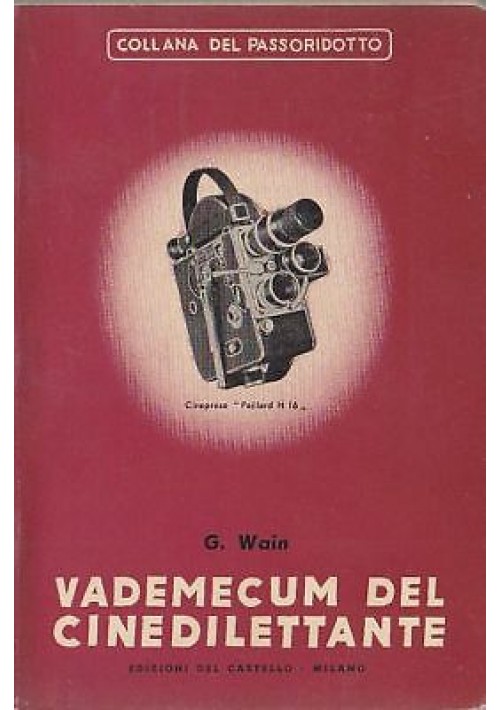 VADEMECUM DEL CINEDILETTANTE come si realizza un film di G. Wain - 1952 Del Castello - cinema fotografia