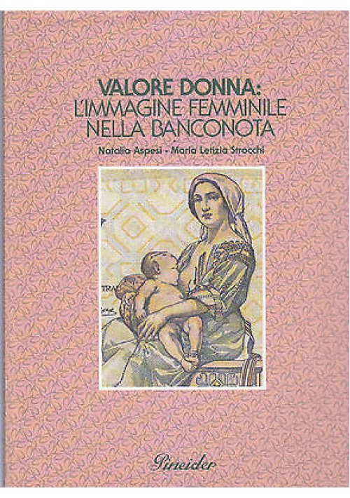 VALORE DONNA L IMMAGINE FEMMINILE NELLA BANCONOTA Natalia Aspesi 1991 Pineider