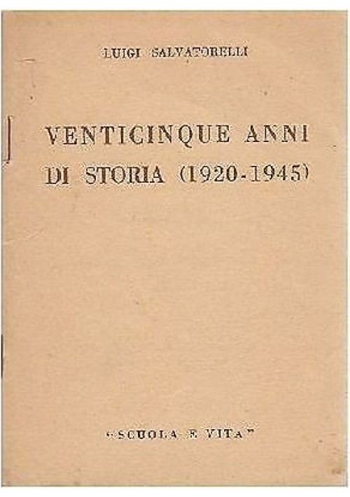 VENTICINQUE ANNI DI STORIA 1920 1945 Scuola e Vita editore presumibilmente. fine anni 40