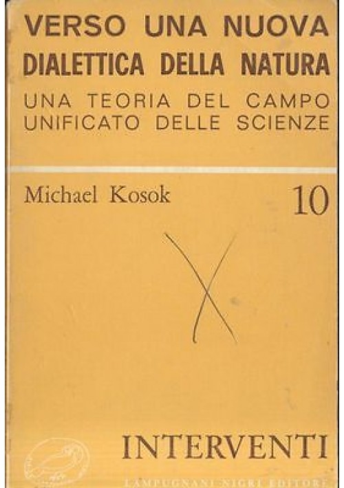 VERSO UNA NUOVA DIALETTICA DELLA NATURA di Michael Kosok 1973 Lampugnani Nigri 