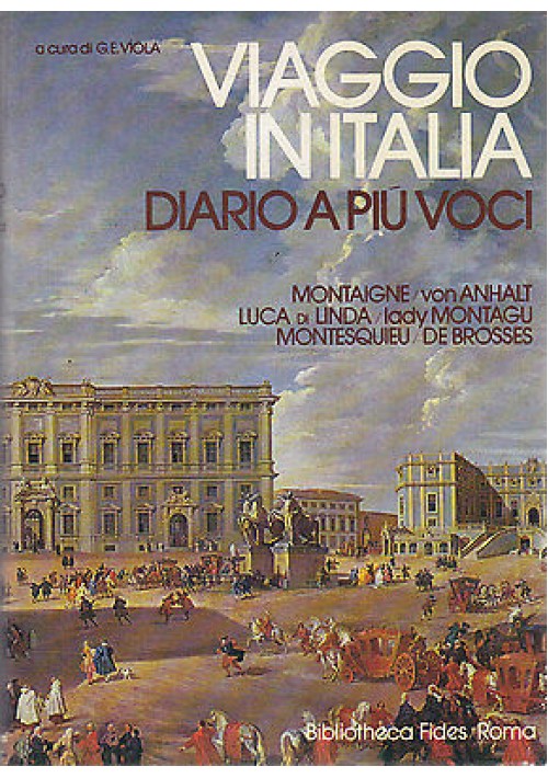 ESAURITO - VIAGGIO IN ITALIA MONTAIGNE MONTESQUIEU GOETHE 2 VOLUMI Gianni Viola 1977 FIDES