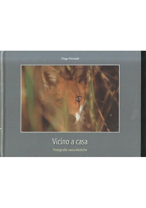 VICINO A CASA fotografie naturalistiche di Diego Moratelli 2001 edizioni Arca 