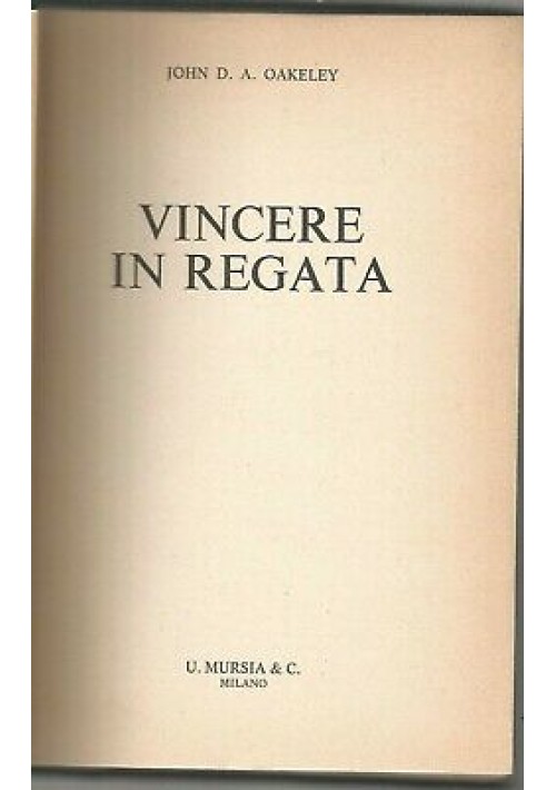 Vincere In Regata di John Oakeley 1963 Mursia editore 51 disegni biblioteca mare