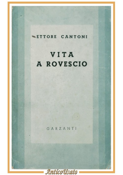 VITA A ROVESCIO di Ettore Cantoni 1943 Garzanti I edizione Libro Romanzo