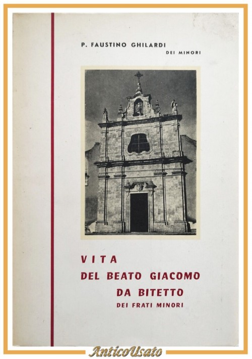 VITA DEL BEATO GIACOMO DA BITETTO DEI FRATI MINORI di Faustino Ghilardi 1962